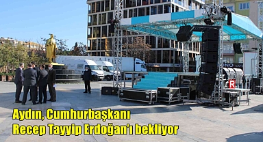 Aydın, Cumhurbaşkanı Recep Tayyip Erdoğan’ı bekliyor
