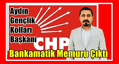 CHP'nin Aydın gençlik kolları başkanı bankamatik memuru çıktı