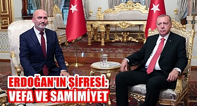 ERDOĞAN'IN ŞİFRESİ: VEFA VE SAMİMİYET