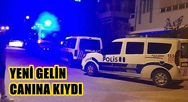 Yeni gelin canına kıydı