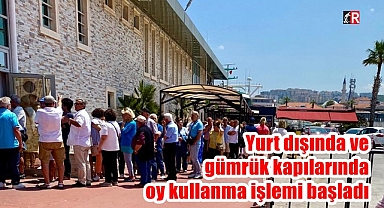 Yurt dışında ve gümrük kapılarında oy kullanılmaya başlandı