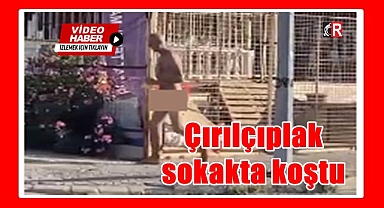 Çırılçıplak sokakta koştu