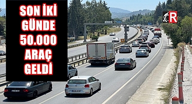 SON 2 GÜNDE 50.000 ARAÇ GELDİ