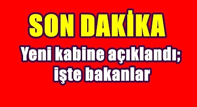 Yeni kabine açıklandı; işte bakanlar