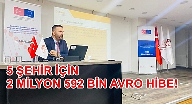 5 ŞEHİR İÇİN 2 MİLYON 592 BİN AVRO HİBE!
