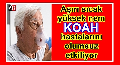 Aşırı sıcak ve yüksek nem KOAH hastalarını olumsuz etkiliyor