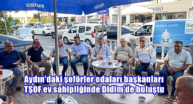 Aydın'daki şoförler odaları başkanları TŞOF ev sahipliğinde Didim'de buluştu