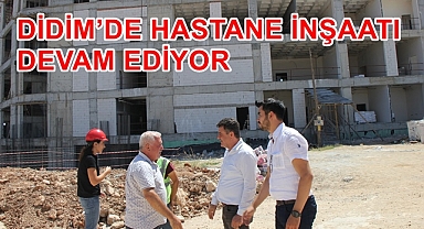 DİDİM'DE HASTANE İNŞAATI DEVAM EDİYOR