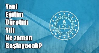 Eğitim Öğretim yılı ne zaman başlayacak