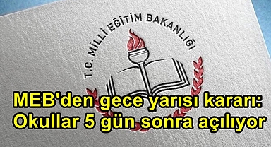 MEB'den gece yarısı kararı: Okullar 5 gün sonra açılıyor