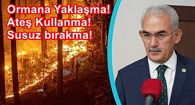 Ormana Yaklaşma! Ateş Kullanma! Susuz bırakma!