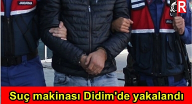 Suç makinası Didim'de yakalandı
