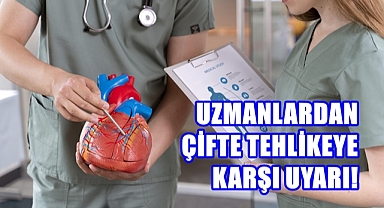 UZMANLARDAN ÇİFTE TEHLİKEYE KARŞI UYARI!