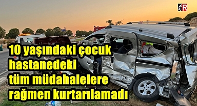 10 yaşındaki çocuk hastanedeki tüm müdahalelere rağmen kurtarılamadı