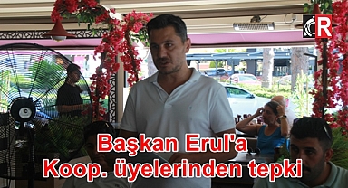 Başkan Erul'a, Koop. üyelerinden tepki