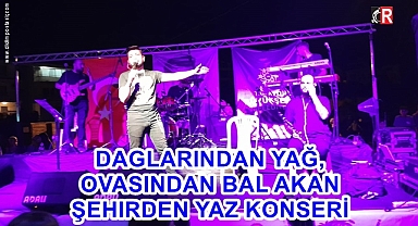 DAGLARINDAN YAĞ, OVASINDAN BAL AKAN ŞEHIRDEN YAZ KONSERİ 