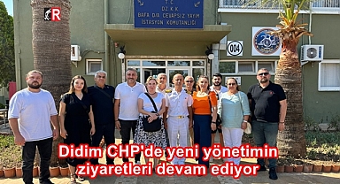 Didim CHP'de yeni yönetimin ziyaretleri devam ediyor