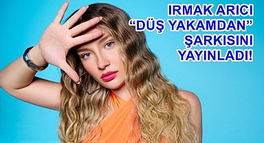 IRMAK ARICI “DÜŞ YAKAMDAN” ŞARKISINI YAYINLADI! 