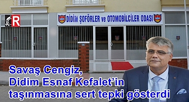 Savaş Cengiz, Didim Esnaf Kefalet’in taşınmasına sert tepki gösterdi