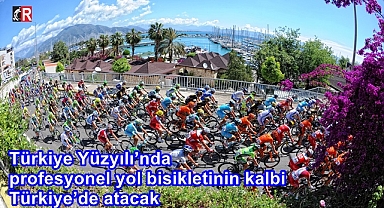 Türkiye Yüzyılı’nda profesyonel yol bisikletinin kalbi Türkiye’de atacak