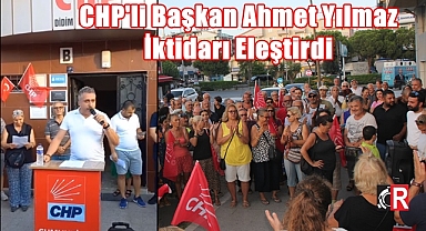 CHP'li başkan Ahmet Yılmaz İktidarı eleştirdi