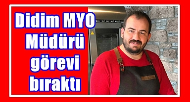 Didim MYO Müdürü görevi bıraktı