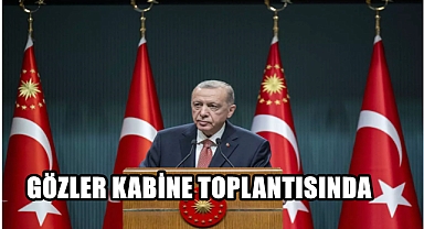 GÖZLER KABİNE TOPLANTISI'NDA!