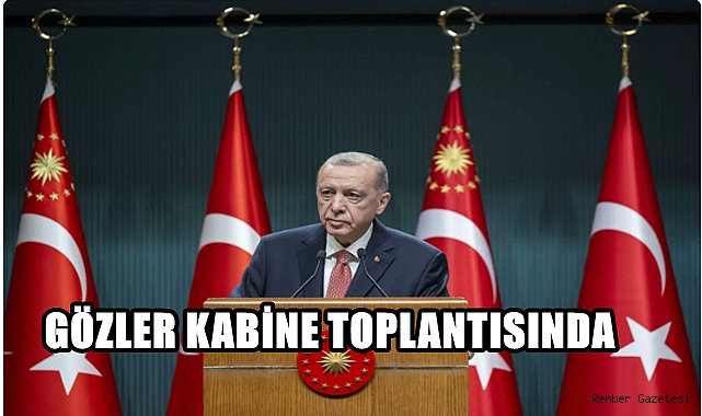 GÖZLER KABİNE TOPLANTISI'NDA!