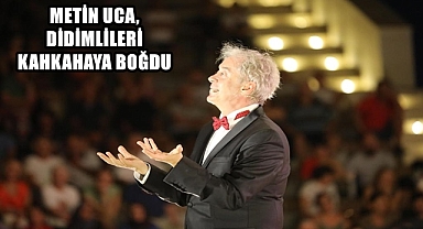METİN UCA, DİDİMLİLERİ KAHKAHAYA BOĞDU