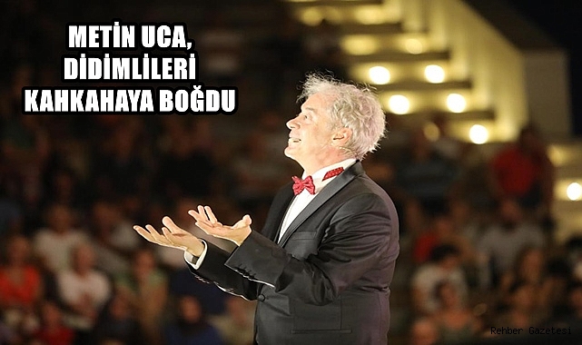 METİN UCA, DİDİMLİLERİ KAHKAHAYA BOĞDU
