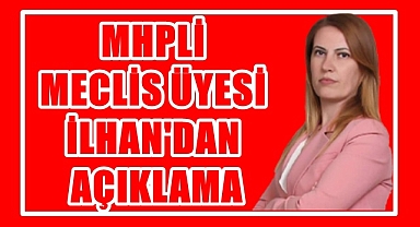 MHPLİ MECLİS ÜYESİ İLHANDAN AÇIKLAMA