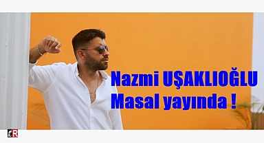 Nazmi UŞAKLIOĞLU Masal yayında !