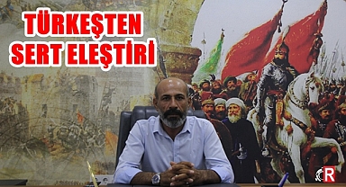 TÜRKEŞTEN SERT ELEŞTİRİ