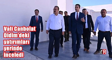Vali Canbolat yatırımları yerinde inceledi