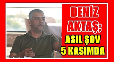 AKTAŞ; ASIL ŞOV 5 KASIMDA