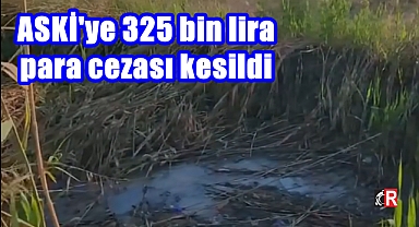ASKİ'ye 325 bin lira para cezası kesildi