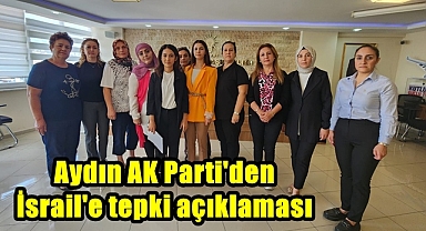Aydın AK Parti'den İsrail'e tepki açıklaması