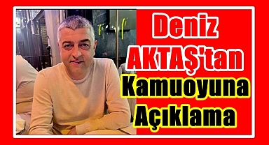Deniz Aktaş'tan Kamuoyuna açıklama