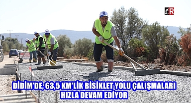 DİDİM'DE, 63,5 KM'LİK BİSİKLET YOLU ÇALIŞMALARI HIZLA DEVAM EDİYOR