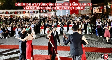 DİDİM'DE ATATÜRK'ÜN SEVDİĞİ ŞARKILAR VE VALS GÖSTERİSİ GERÇEKLEŞTİRİLDİ