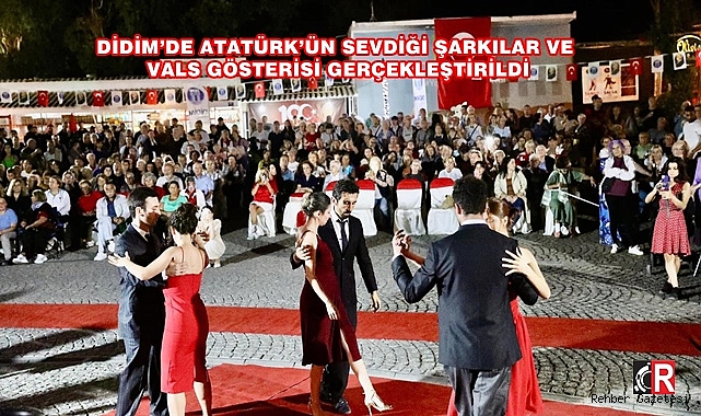 DİDİM'DE ATATÜRK'ÜN SEVDİĞİ ŞARKILAR VE VALS GÖSTERİSİ GERÇEKLEŞTİRİLDİ