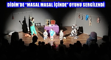 DİDİM’DE “MASAL MASAL İÇİNDE” OYUNU SERGİLENDİ