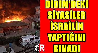 DİDİM'DEKİ SİYASİLER İSRAİLİN YAPTIĞINI KINADI