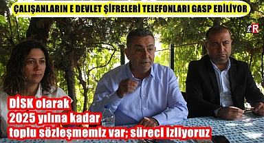 DİSK olarak 2025 yılına kadar toplu sözleşmemiz var; süreci izliyoruz