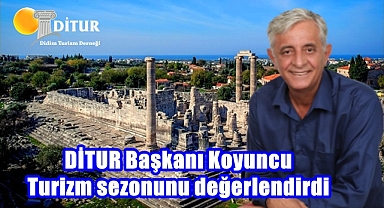 DİTUR Başkanı Koyuncu Turizm sezonunu değerlendirdi