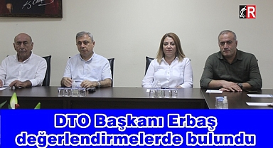 DTO Başkanı Erbaş değerlendirmelerde bulundu