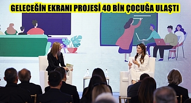 GELECEĞİN EKRANI PROJESİ 40 BİN ÇOCUĞA ULAŞTI