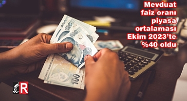 Mevduat faiz oranı piyasa ortalaması Ekim 2023’te %40 oldu