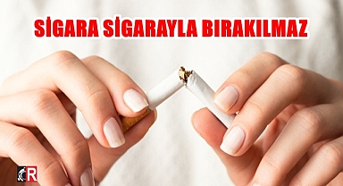 Sigara sigarayla bırakılmaz