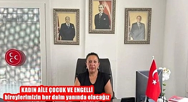 Tosun; KADIN AİLE ÇOCUK VE ENGELLİ bireylerimizin her daim yanında olacağız